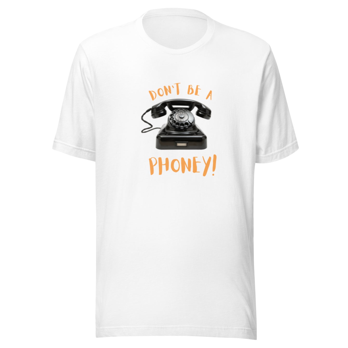 Don't Be A Phoney™ - Unisex t-shirt
