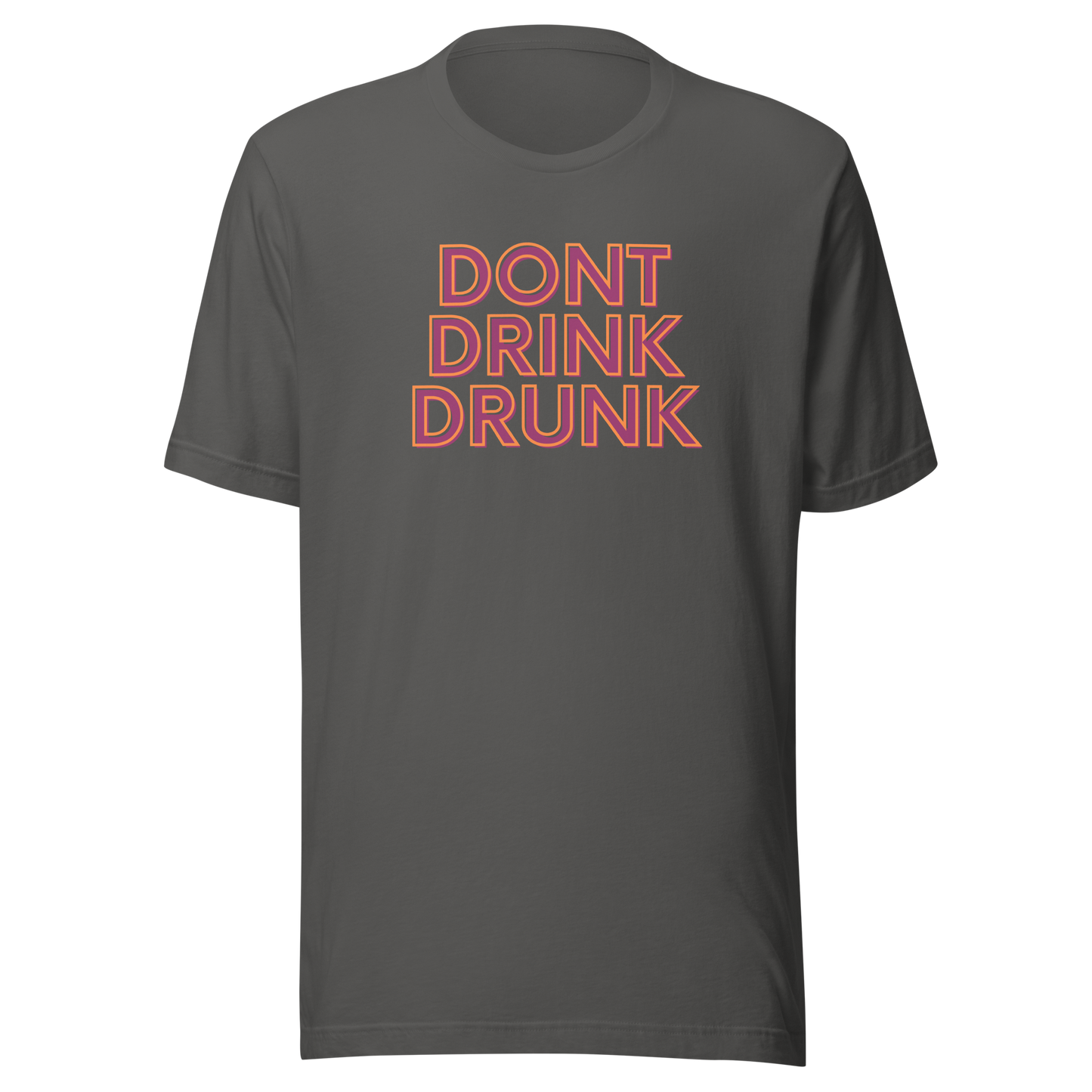 Don't Drink Drunk Unisex t-shirt