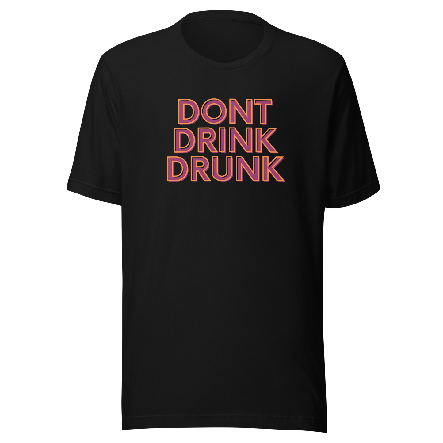 Don't Drink Drunk Unisex t-shirt