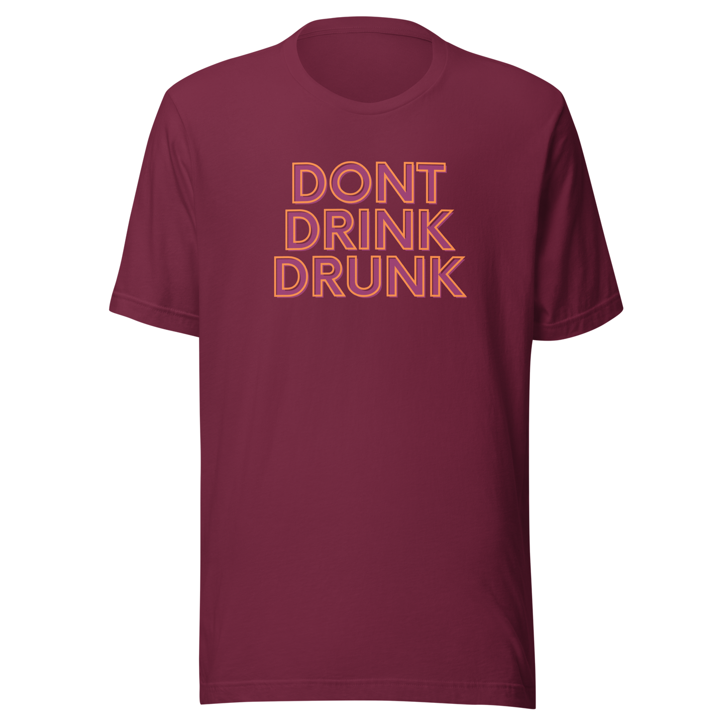 Don't Drink Drunk Unisex t-shirt