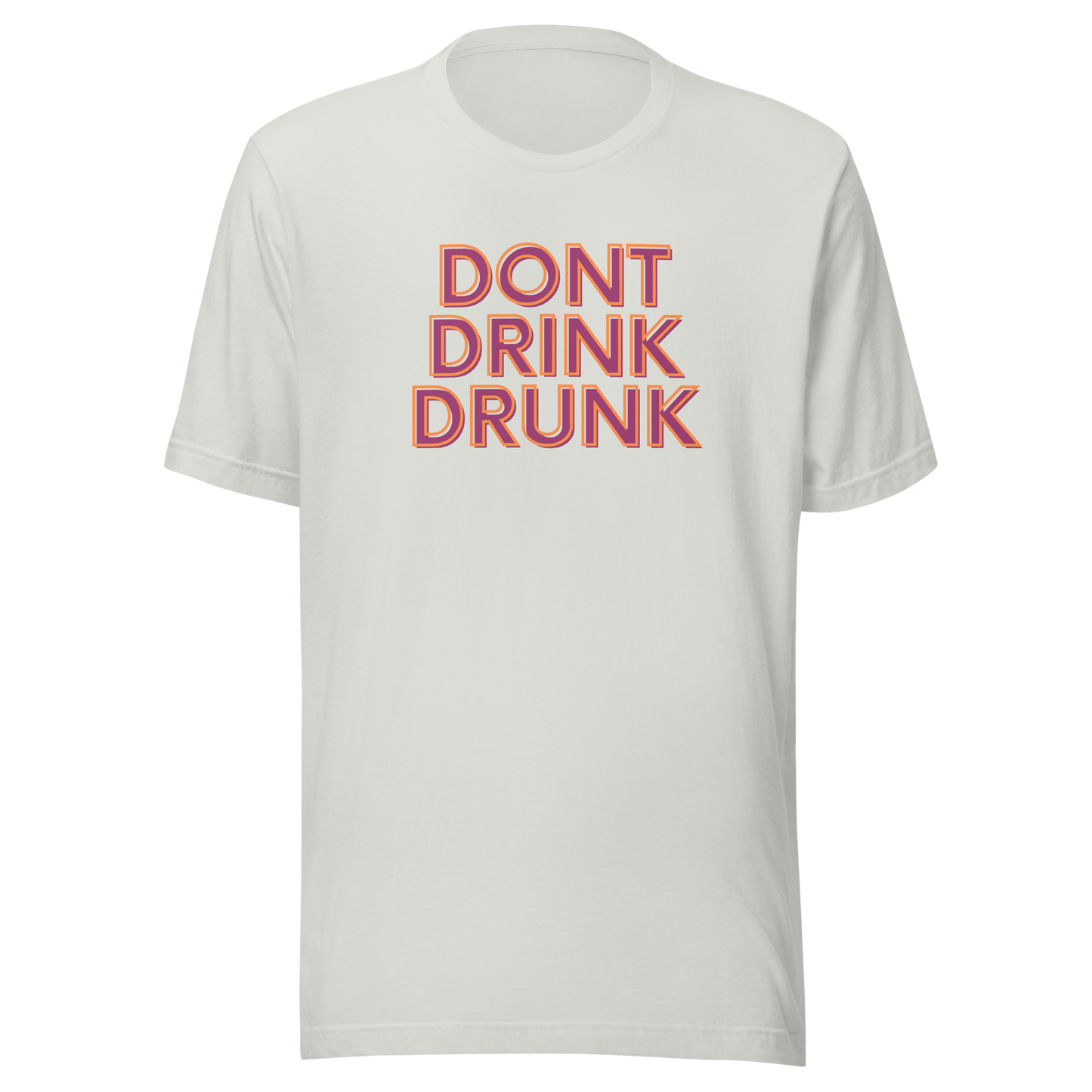 Don't Drink Drunk Unisex t-shirt