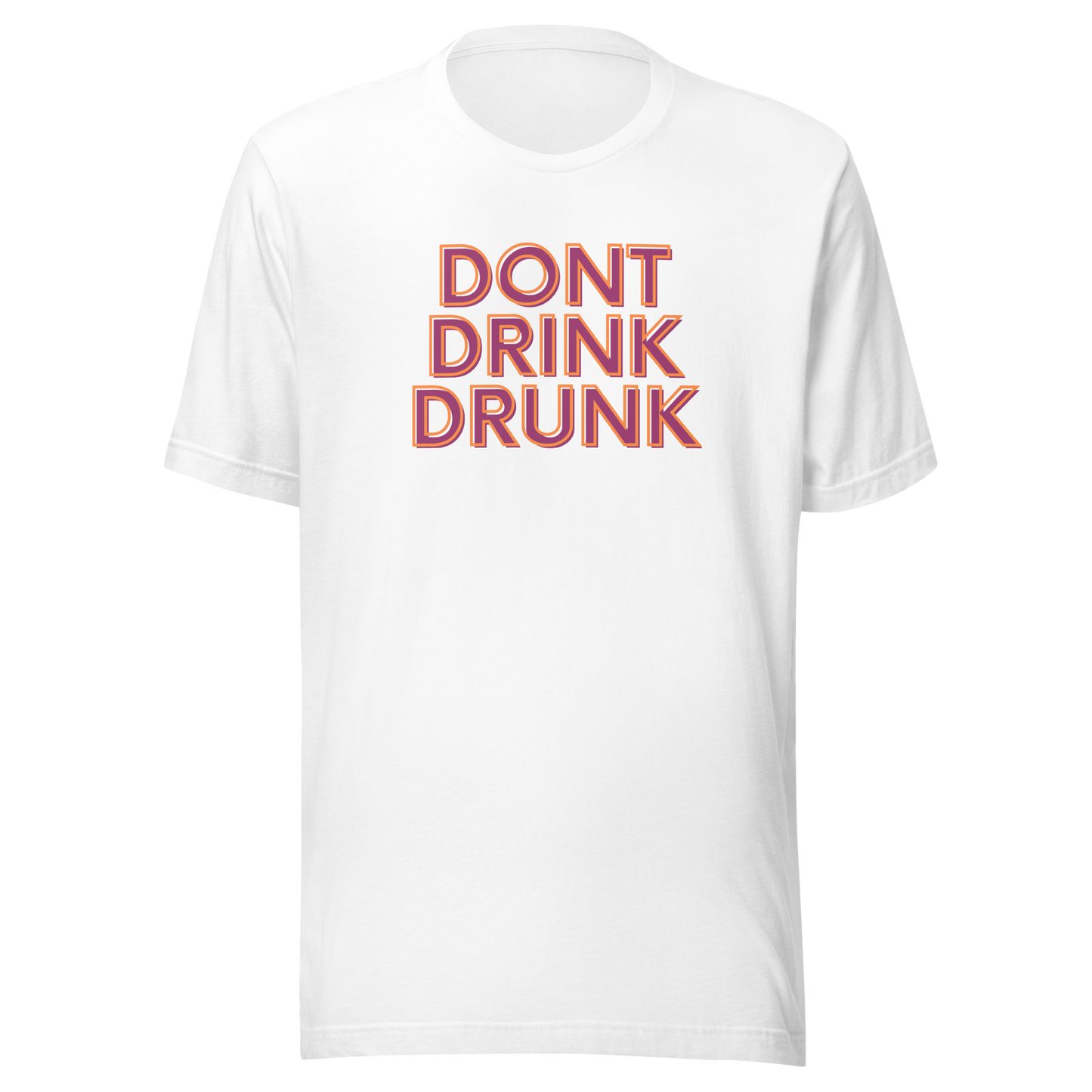 Don't Drink Drunk Unisex t-shirt